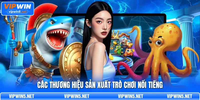 Nhóm nhà cung cấp trò chơi trong sảnh Bắn Cá VIPWIN