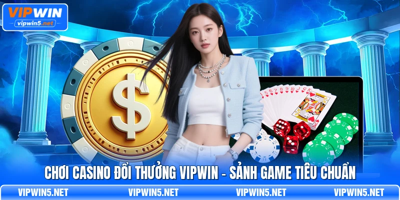 Chơi casino đổi thưởng VIPWIN