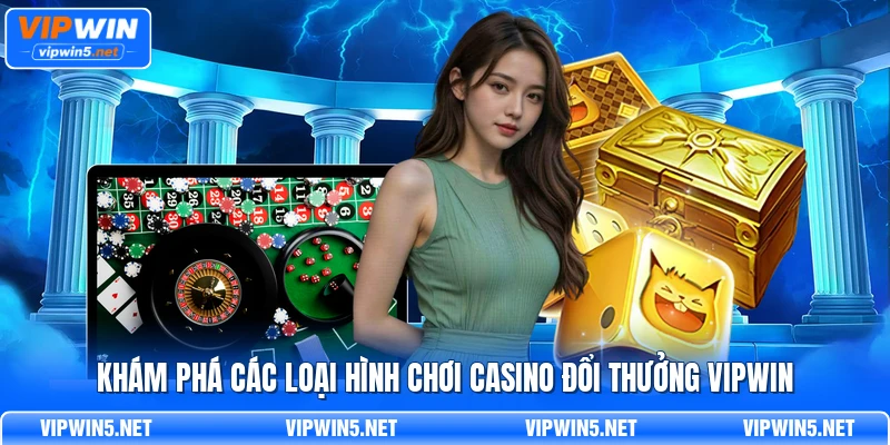 Các loại hình Casino đổi thưởng VIPWIN