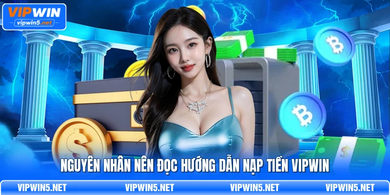 Nguyên nhân nên đọc hướng dẫn nạp tiền VIPWIN trước khi giao dịch