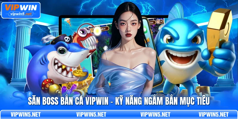 săn boss bắn cá VIPWIN
