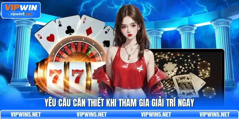 Những điều kiện cần kiểm tra trước khi tham gia Casino VIPWIN