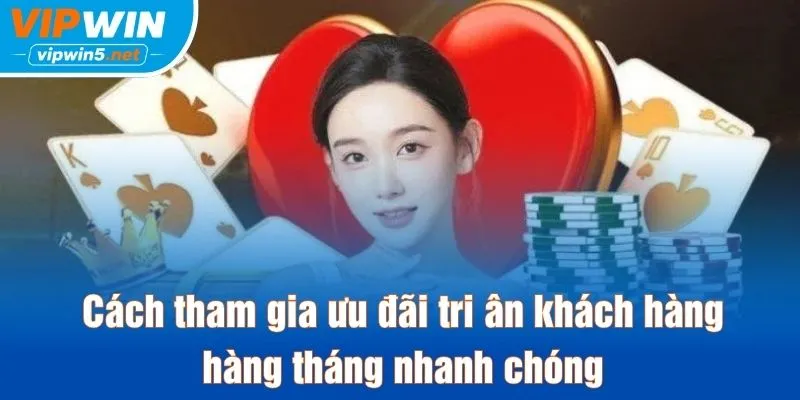 Cách tham gia chương trình tri ân khách hàng hàng tháng VIPWIN