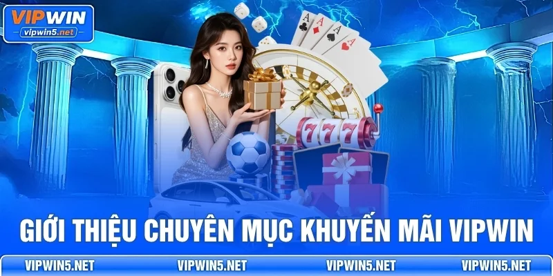 Tổng quan chuyên mục khuyến mãi VIPWIN