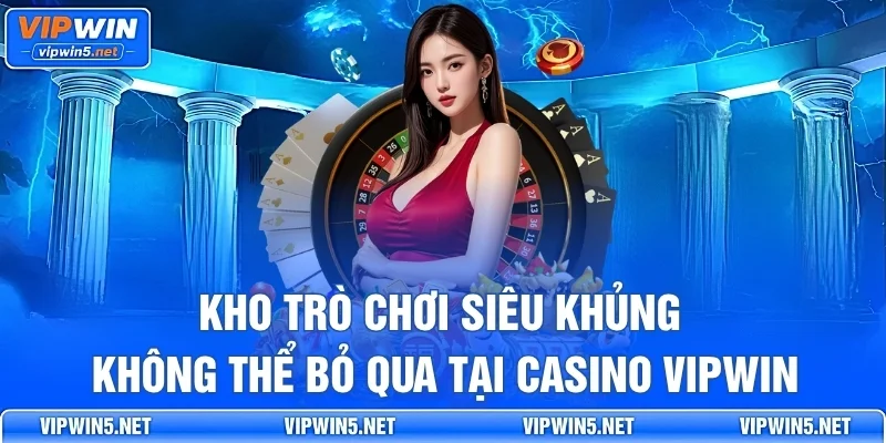 Các trò chơi nổi bật tại Casino VIPWIN
