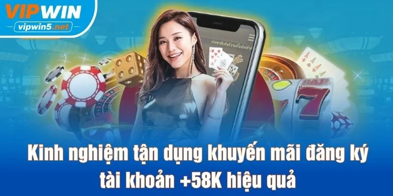 Lưu ý khi nhận và sử dụng ưu đãi đăng ký tài khoản 58K VIPWIN