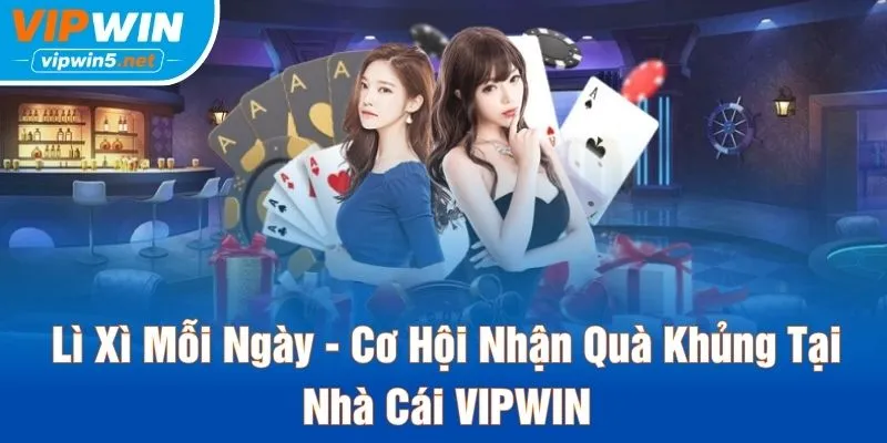 Lì Xì Mỗi Ngày - Cơ Hội Nhận Quà Khủng Tại Nhà Cái VIPWIN