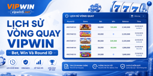 Lịch Sử Vòng Quay VIPWIN – Bet, Win Và Round ID
