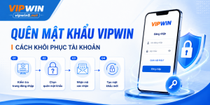 Quên Mật Khẩu VIPWIN – Cách Khôi Phục Tài Khoản